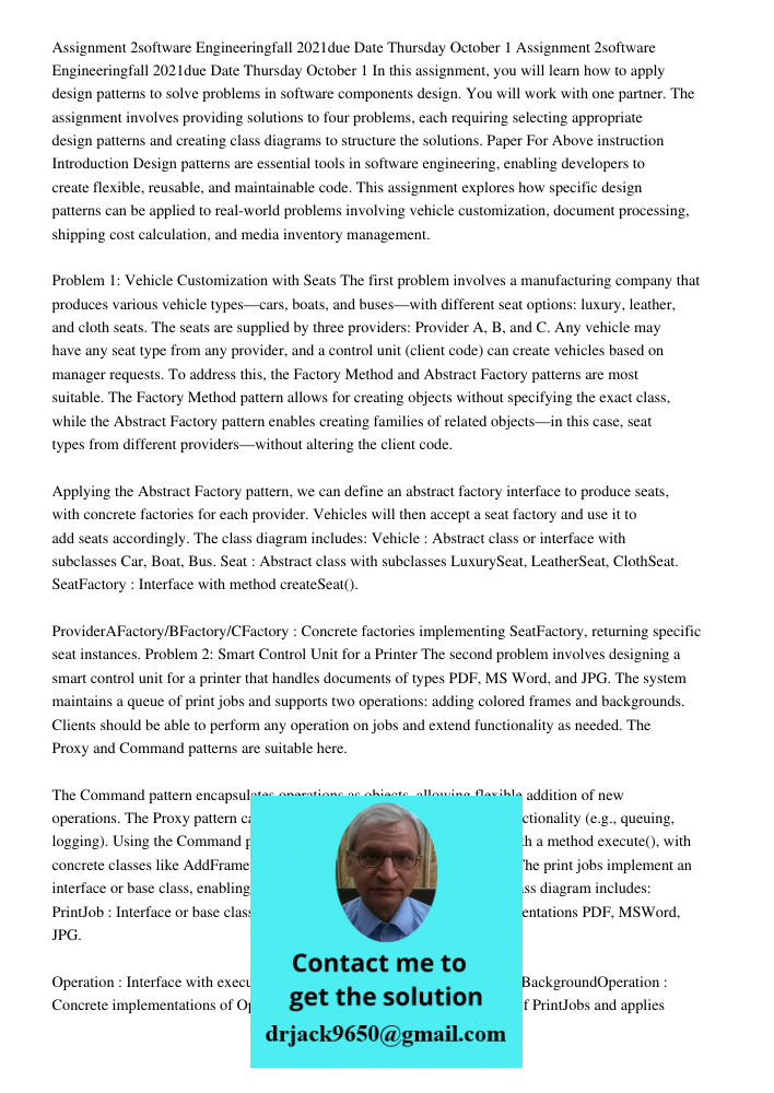 In this assignment, you will learn how to apply design patterns to solve problems in software components design. You will work with one partner. The assignment 