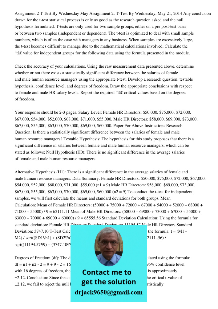 Any conclusion drawn for the t-test statistical process is only as good as the research question asked and the null hypothesis formulated. T-tests are only used