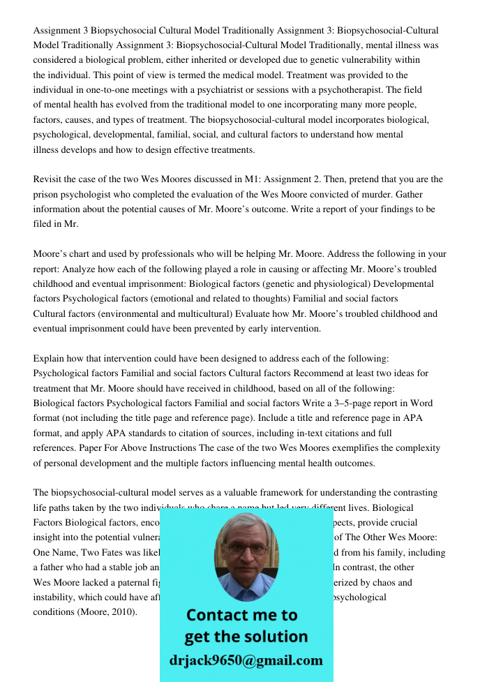 Assignment 3: Biopsychosocial-Cultural Model Traditionally, mental illness was considered a biological problem, either inherited or developed due to genetic vul