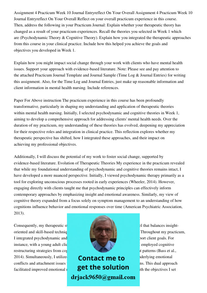 Reflect on your overall practicum experience in this course. Then, address the following in your Practicum Journal: Explain whether your therapeutic theory has 