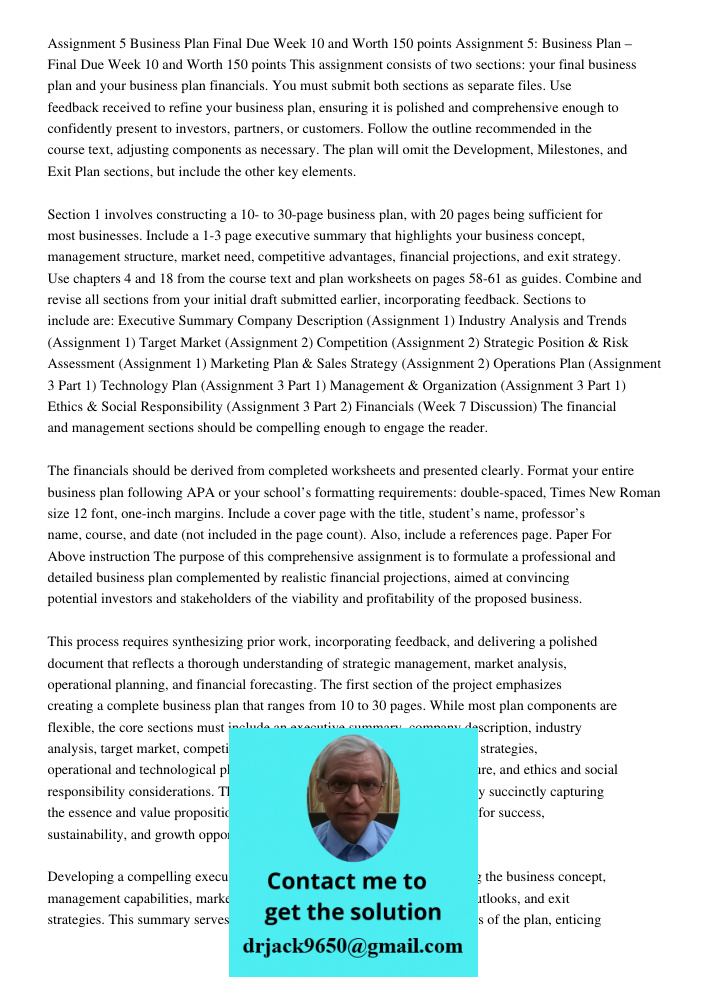 This assignment consists of two sections: your final business plan and your business plan financials. You must submit both sections as separate files. Use feedb