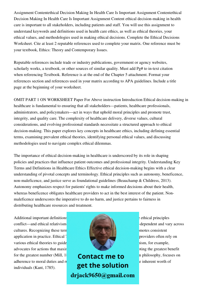 Assignment Content ethical decision-making in health care is important to all stakeholders, including patients and staff. You will use this assignment to unders