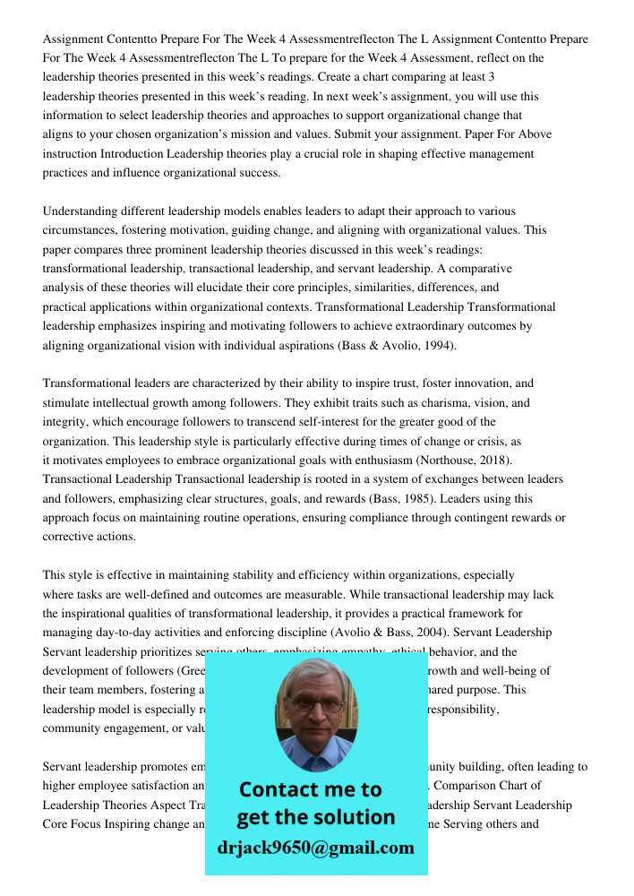 To prepare for the Week 4 Assessment, reflect on the leadership theories presented in this week’s readings. Create a chart comparing at least 3 leadership theor