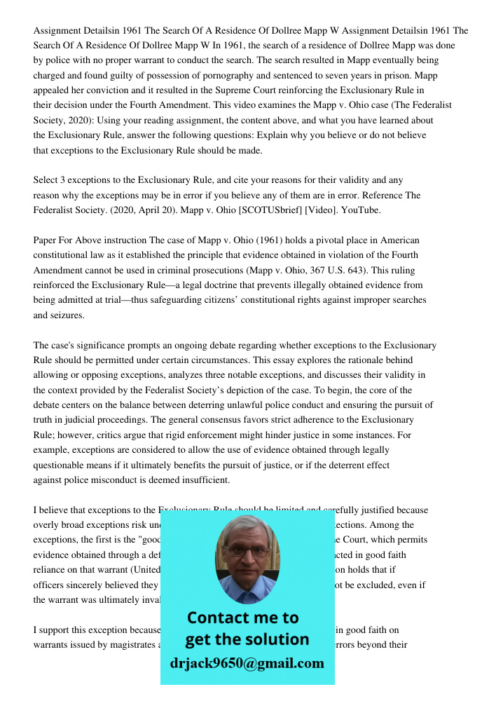 In 1961, the search of a residence of Dollree Mapp was done by police with no proper warrant to conduct the search. The search resulted in Mapp eventually being