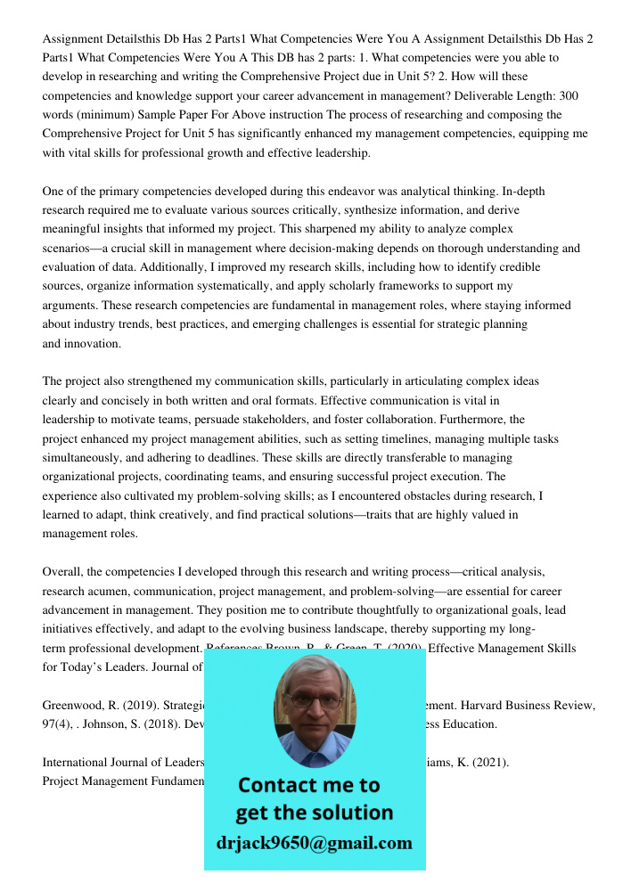 This DB has 2 parts: 1. What competencies were you able to develop in researching and writing the Comprehensive Project due in Unit 5? 2. How will these compete