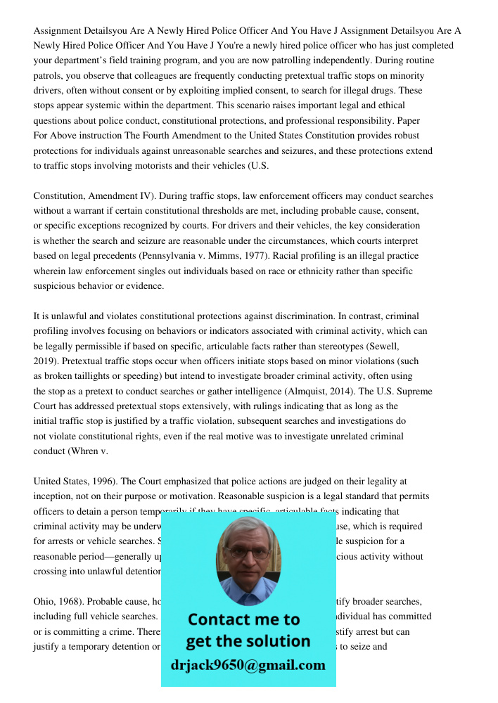 You're a newly hired police officer who has just completed your department’s field training program, and you are now patrolling independently. During routine pa