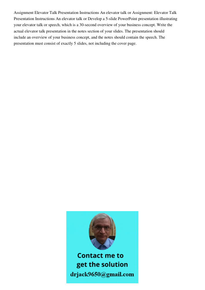 Develop a 5-slide PowerPoint presentation illustrating your elevator talk or speech, which is a 30-second overview of your business concept. Write the actual el