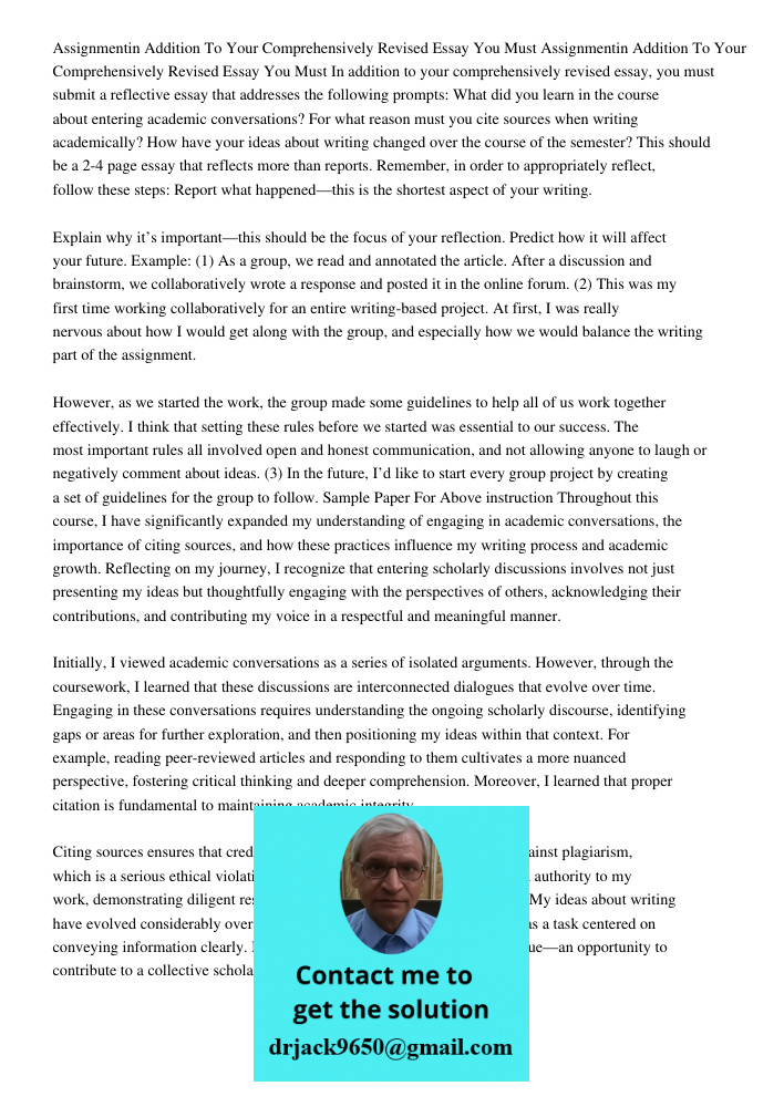 In addition to your comprehensively revised essay, you must submit a reflective essay that addresses the following prompts: What did you learn in the course abo