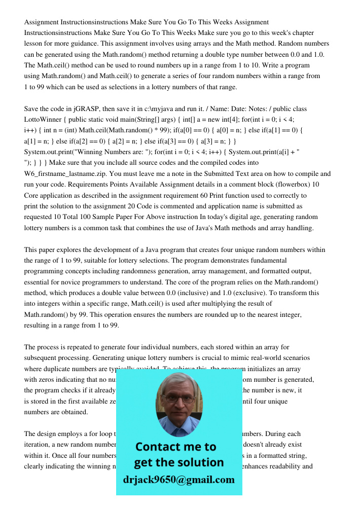 Make sure you go to this week's chapter lesson for more guidance. This assignment involves using arrays and the Math method. Random numbers can be generated usi