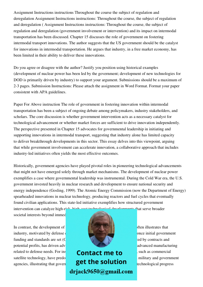 Assignment Instructions instructions: Throughout the course, the subject of regulation and deregulation (government involvement or intervention) and its impact 