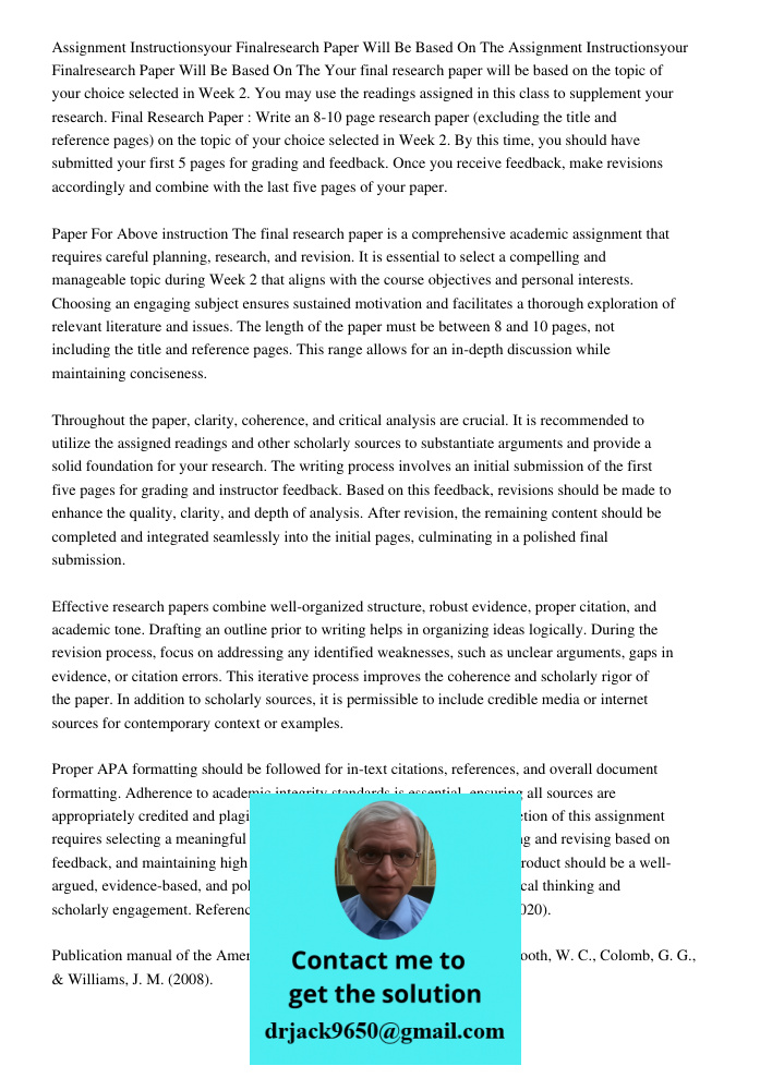 Your final research paper will be based on the topic of your choice selected in Week 2. You may use the readings assigned in this class to supplement your resea