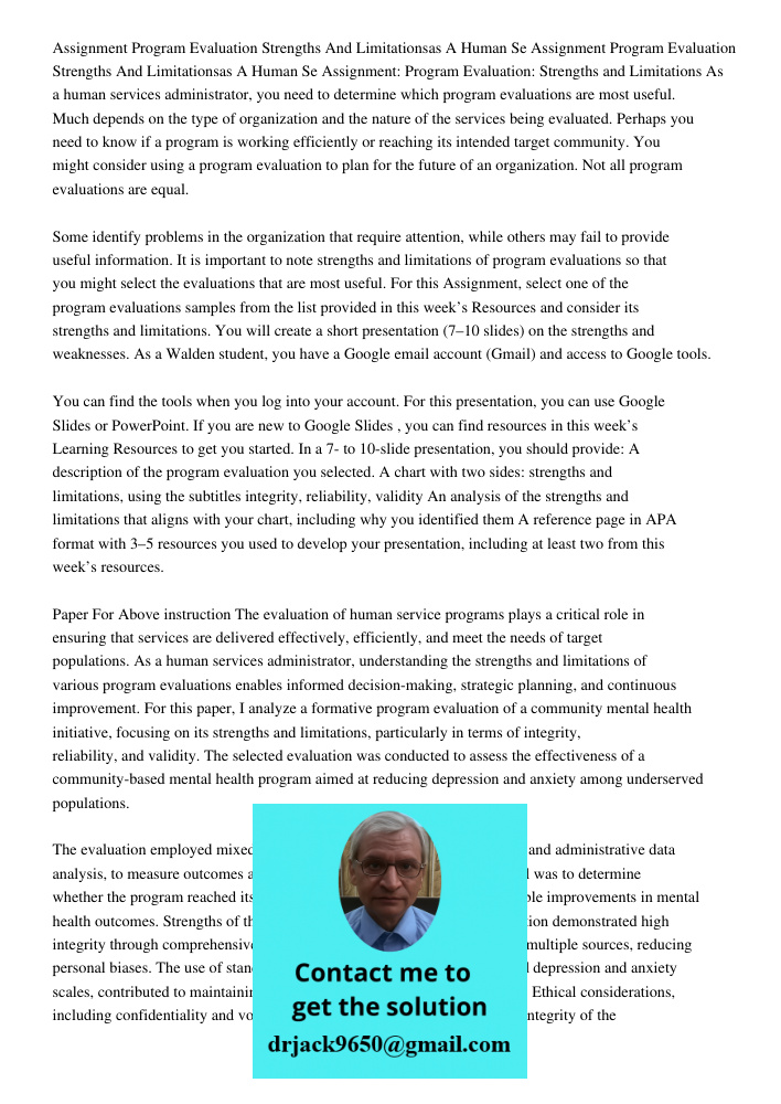 Assignment: Program Evaluation: Strengths and Limitations As a human services administrator, you need to determine which program evaluations are most useful. Mu