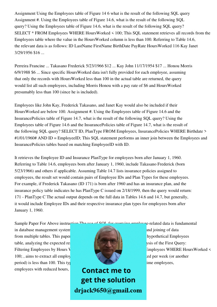 Using the Employees table of Figure 14.6, what is the result of the following SQL query? SELECT * FROM Employees WHERE HoursWorked < 100; This SQL statement ret