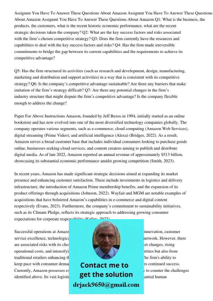 Assignmt You Have To Answer These Questions About Amazon Q1: What is the business, the products, the customers, what is the recent historic economic performance