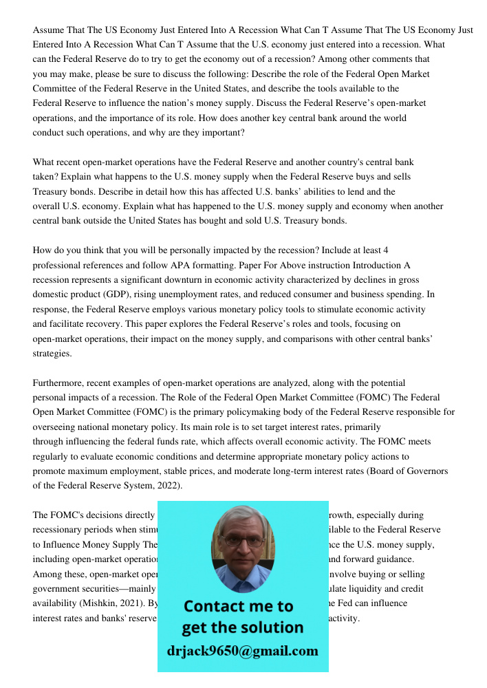 Assume that the U.S. economy just entered into a recession. What can the Federal Reserve do to try to get the economy out of a recession? Among other comments t
