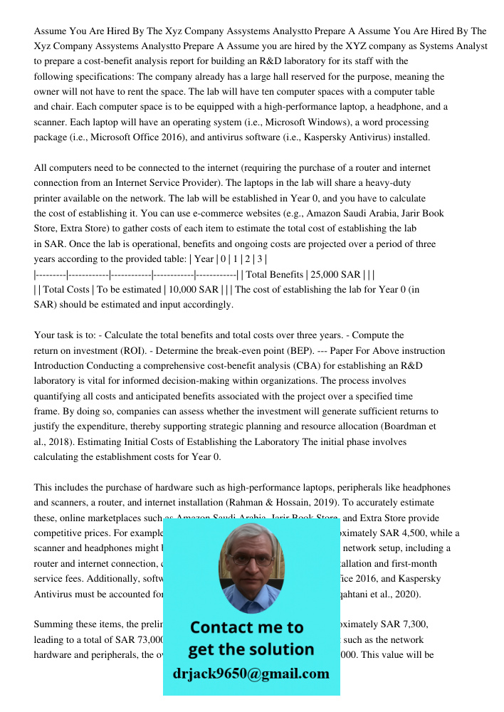 Assume you are hired by the XYZ company as Systems Analyst to prepare a cost-benefit analysis report for building an R&D laboratory for its staff with the follo