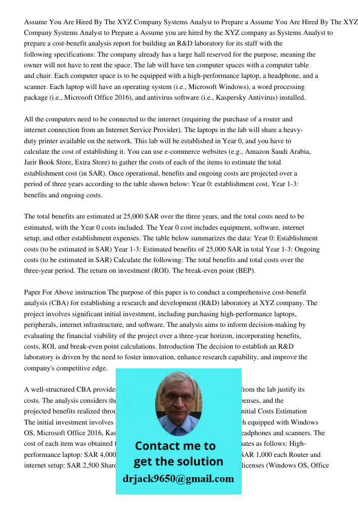Assume you are hired by the XYZ company as Systems Analyst to prepare a cost-benefit analysis report for building an R&D laboratory for its staff with the follo