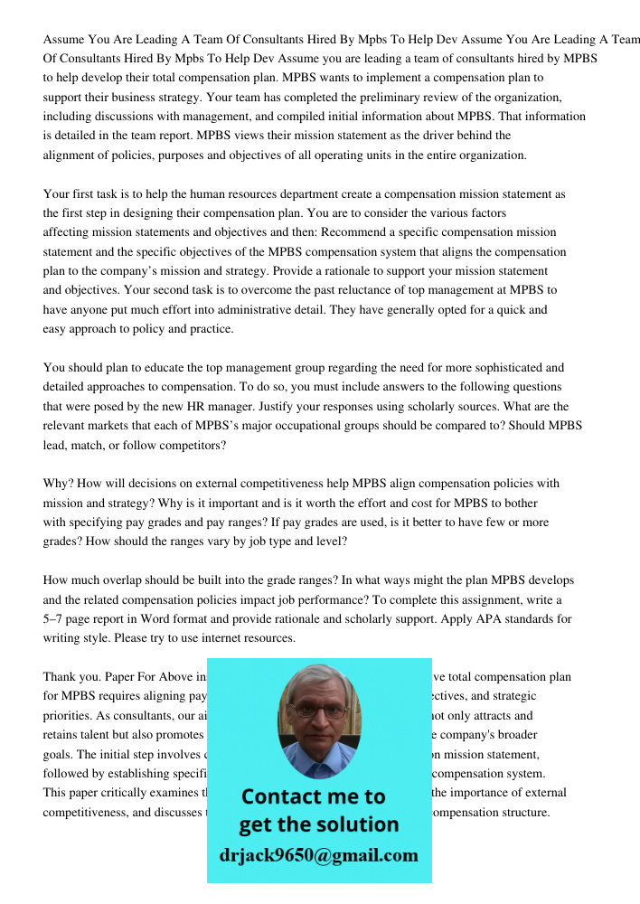 Assume you are leading a team of consultants hired by MPBS to help develop their total compensation plan. MPBS wants to implement a compensation plan to support
