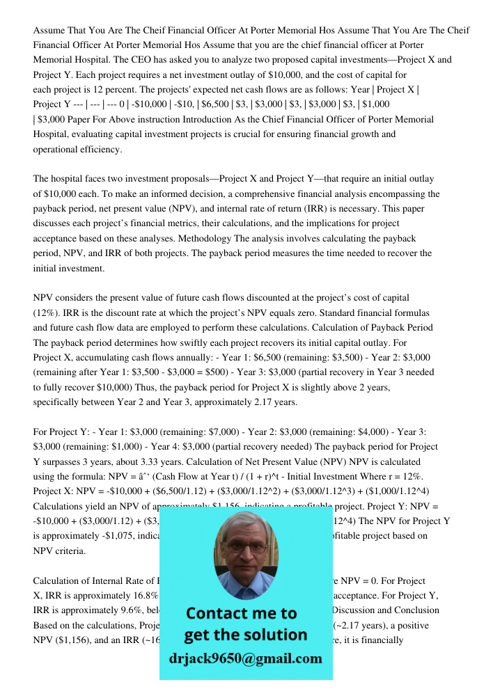 Assume that you are the chief financial officer at Porter Memorial Hospital. The CEO has asked you to analyze two proposed capital investments—Project X and Pro