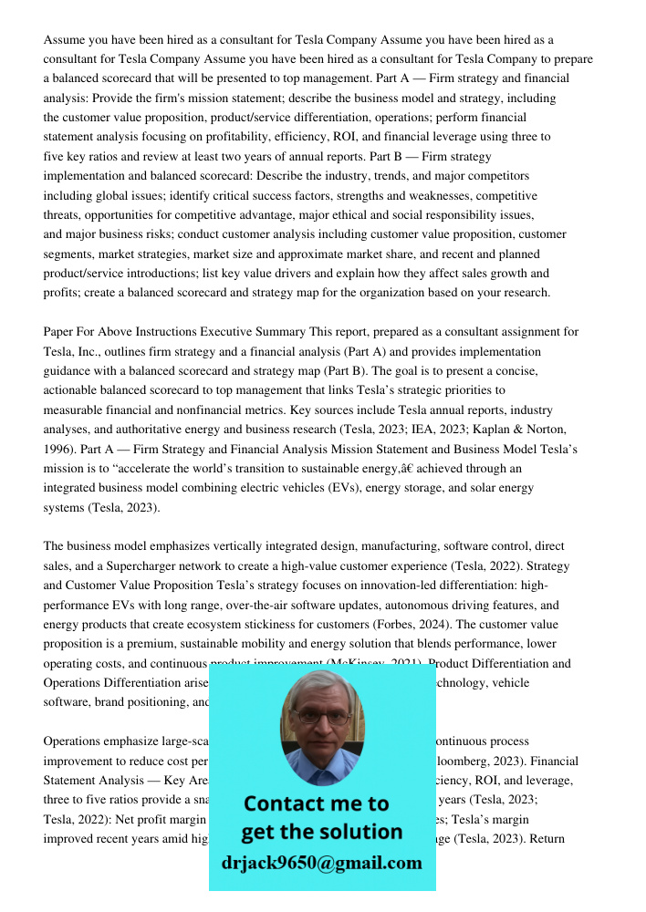 Assume you have been hired as a consultant for Tesla Company to prepare a balanced scorecard that will be presented to top management. Part A — Firm strategy an