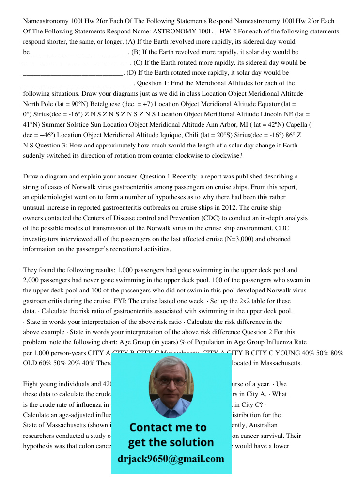 Name: ASTRONOMY 100L – HW 2 For each of the following statements respond shorter, the same, or longer. (A) If the Earth revolved more rapidly, its sidereal day 