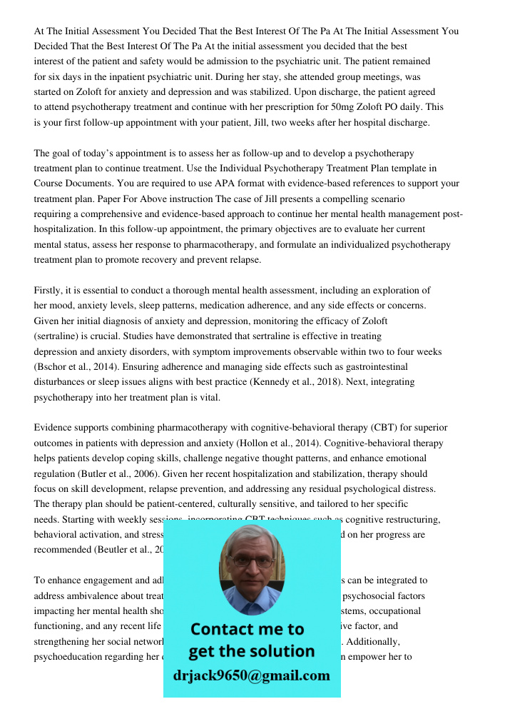 At the initial assessment you decided that the best interest of the patient and safety would be admission to the psychiatric unit. The patient remained for six 