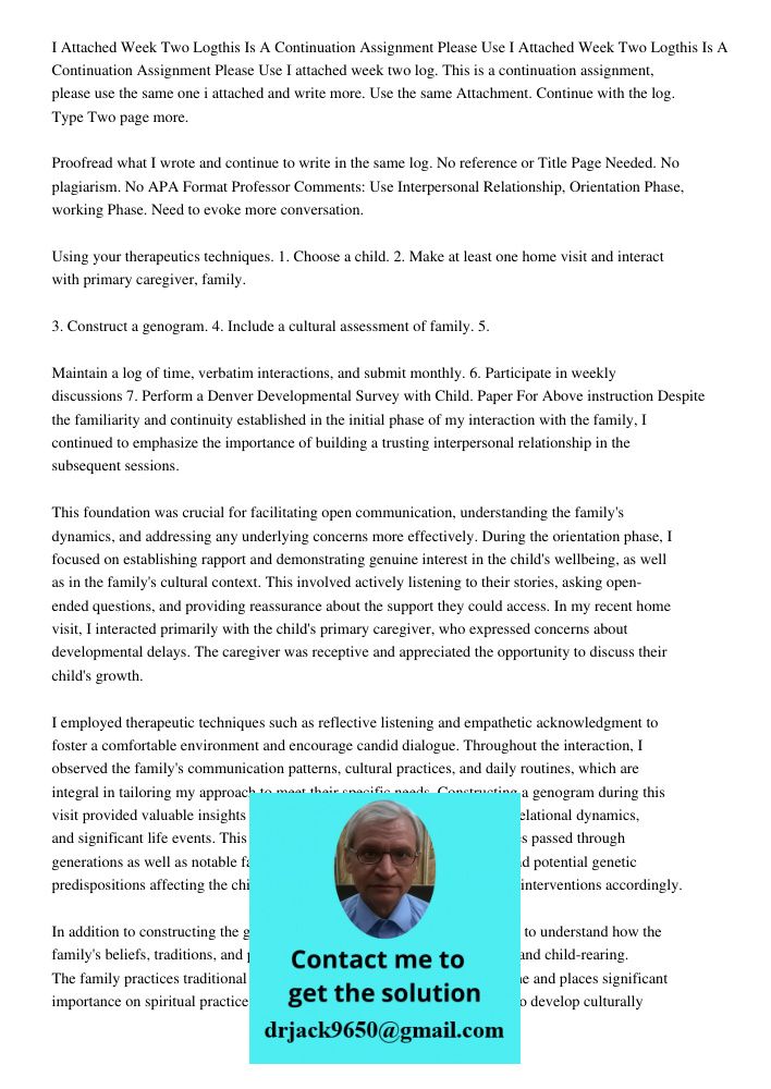 I attached week two log. This is a continuation assignment, please use the same one i attached and write more. Use the same Attachment. Continue with the log. T