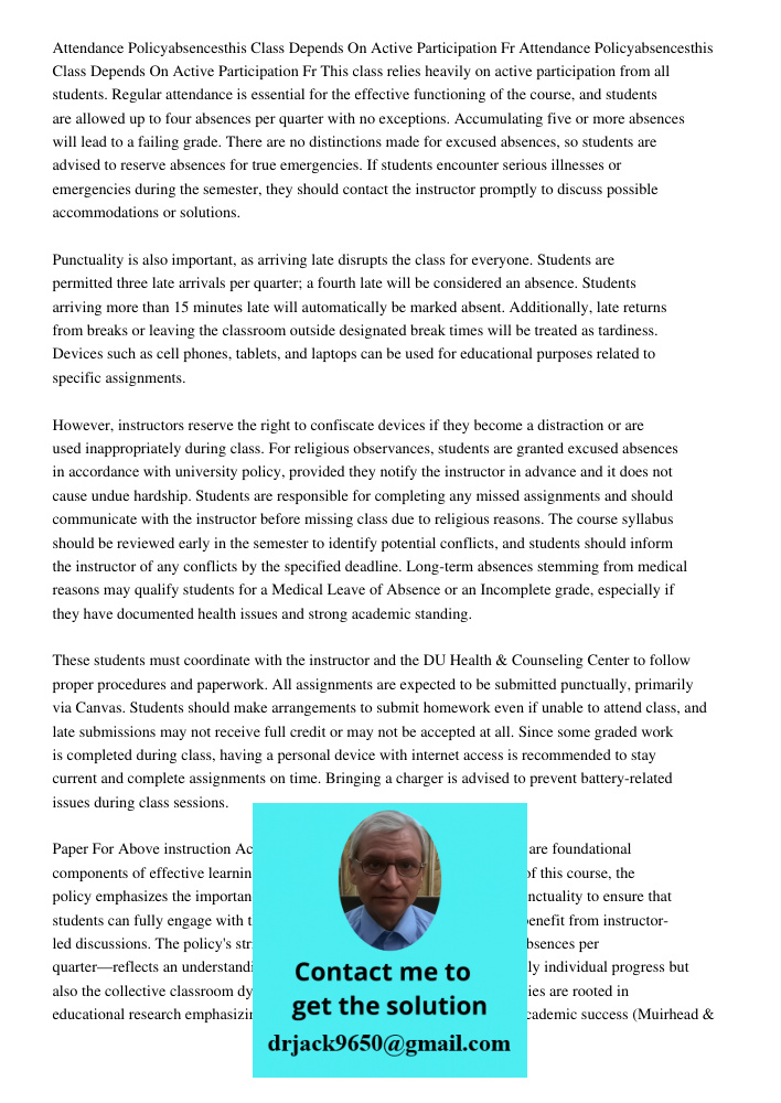 This class relies heavily on active participation from all students. Regular attendance is essential for the effective functioning of the course, and students a