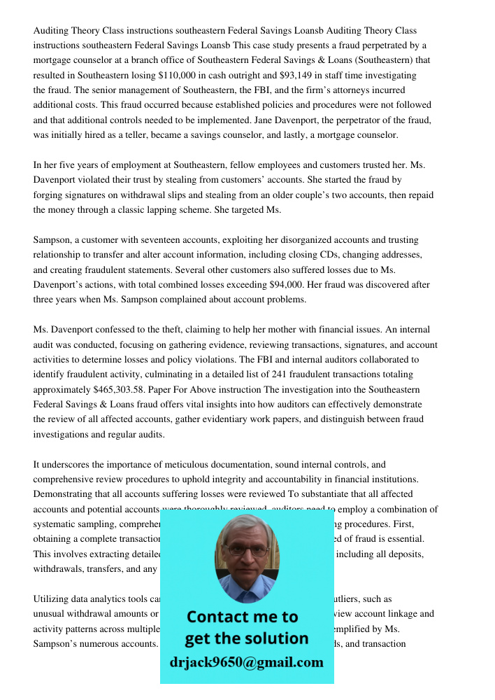 This case study presents a fraud perpetrated by a mortgage counselor at a branch office of Southeastern Federal Savings & Loans (Southeastern) that resulted in 
