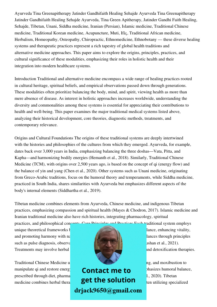 Ayurveda, Tina Green Apitherapy, Jatinder Gandhi Faith Healing, Sehajde, Tibetan, Unani, Siddha medicine, Iranian (Persian), Islamic medicine, Traditional Chine