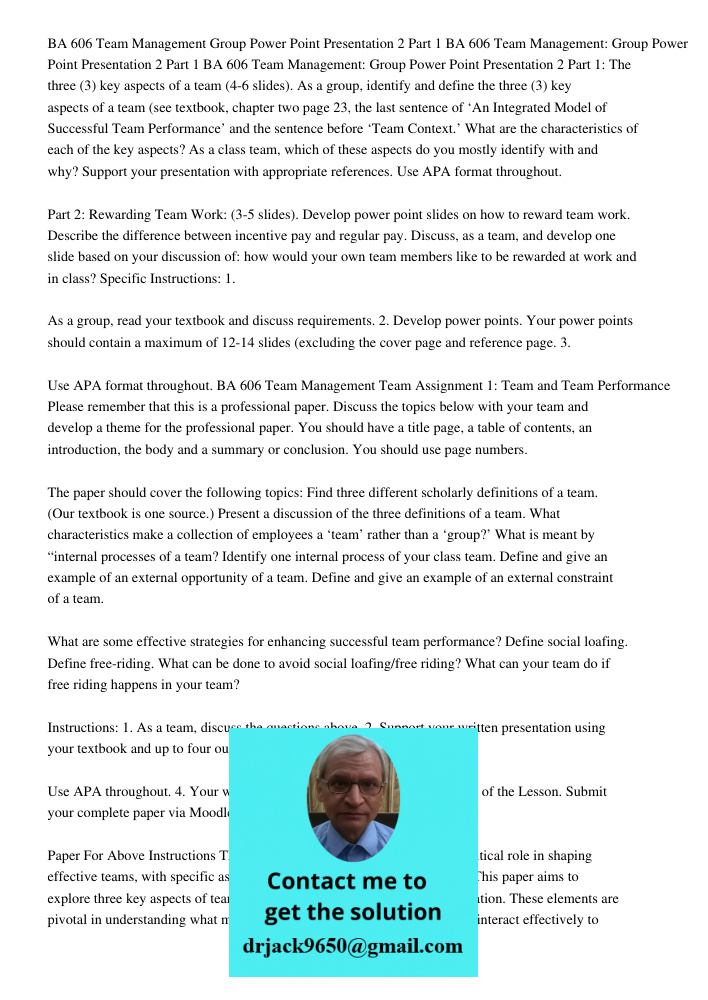 BA 606 Team Management: Group Power Point Presentation 2 Part 1: The three (3) key aspects of a team (4-6 slides). As a group, identify and define the three (3)