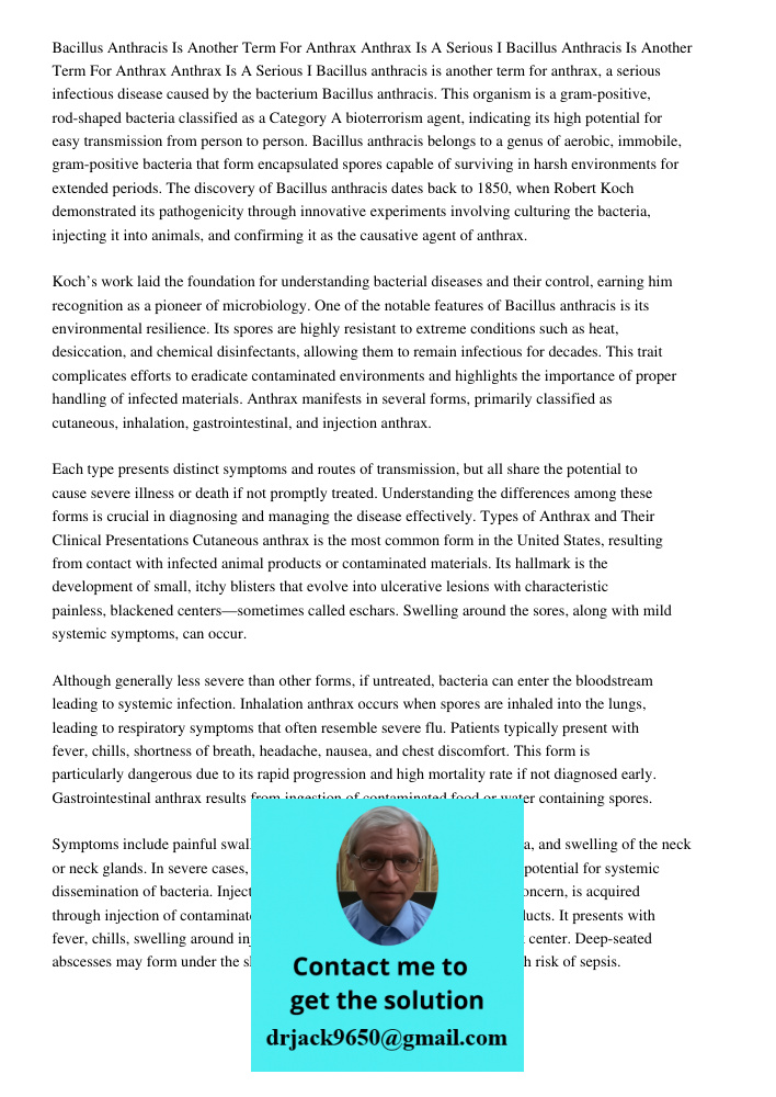 Bacillus anthracis is another term for anthrax, a serious infectious disease caused by the bacterium Bacillus anthracis. This organism is a gram-positive, rod-s
