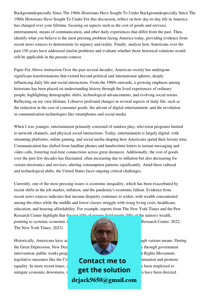 For this discussion, reflect on how day-to-day life in America has changed over your lifetime, focusing on aspects such as the cost of goods and services, enter