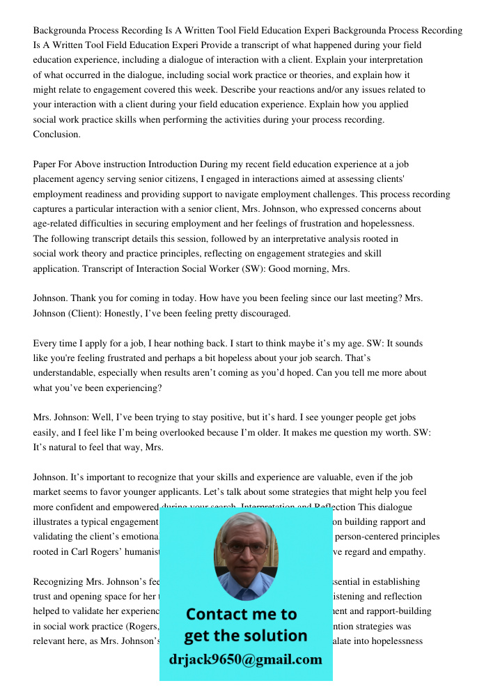 Provide a transcript of what happened during your field education experience, including a dialogue of interaction with a client. Explain your interpretation of 