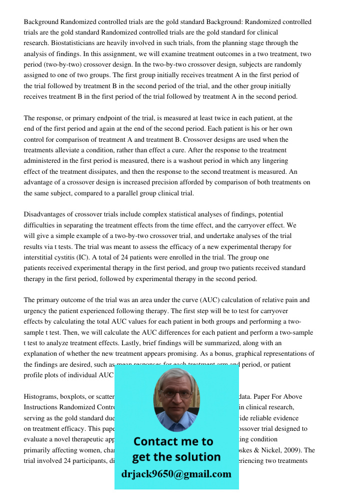 Randomized controlled trials are the gold standard for clinical research. Biostatisticians are heavily involved in such trials, from the planning stage through 