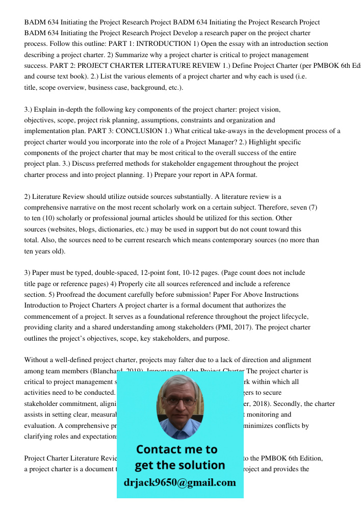 BADM 634 Initiating the Project Research Project Develop a research paper on the project charter process. Follow this outline: PART 1: INTRODUCTION 1) Open the 