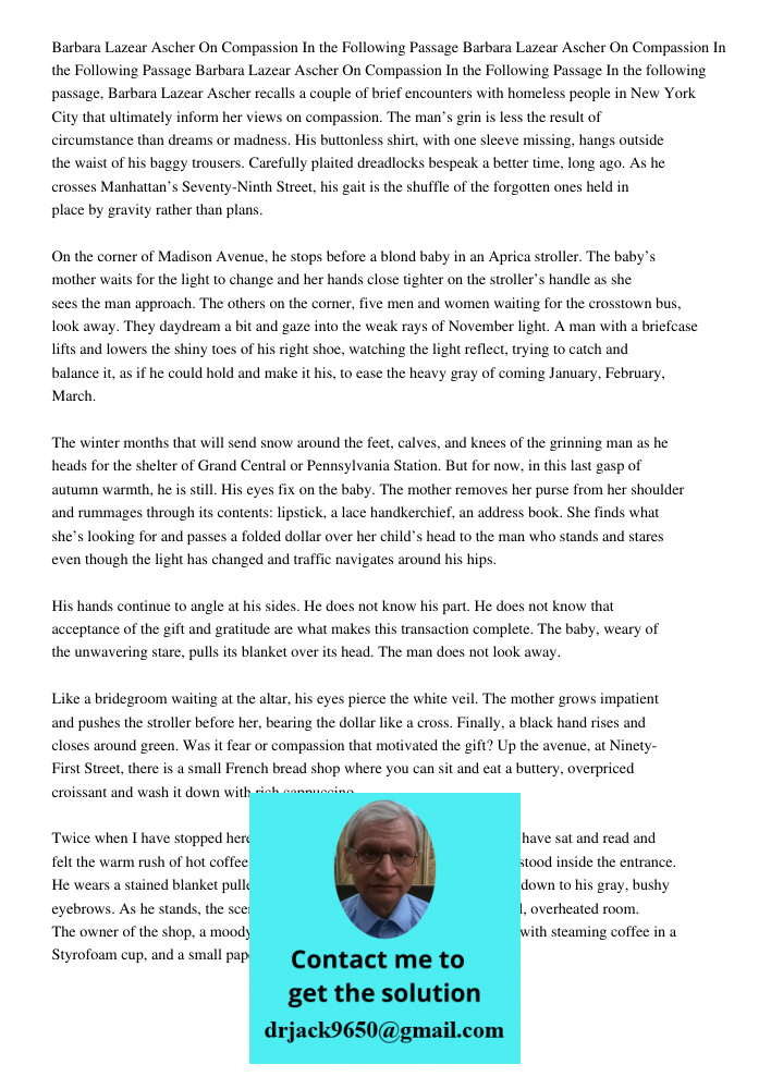 Barbara Lazear Ascher On Compassion In the Following Passage In the following passage, Barbara Lazear Ascher recalls a couple of brief encounters with homeless 