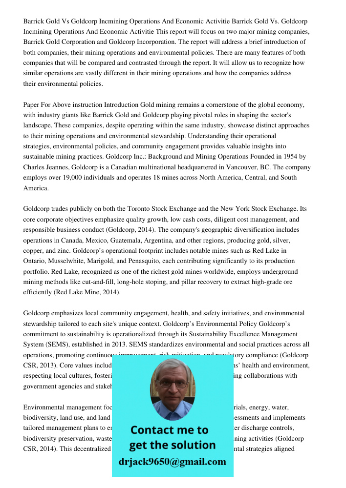 This report will focus on two major mining companies, Barrick Gold Corporation and Goldcorp Incorporation. The report will address a brief introduction of both 