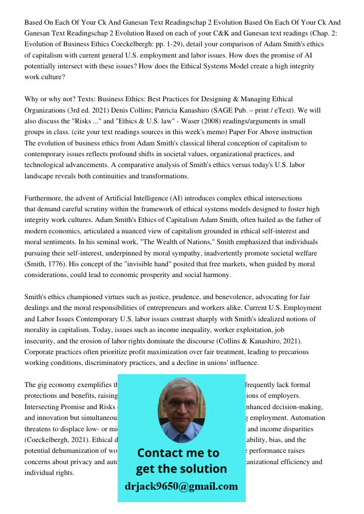 Based on each of your C&K and Ganesan text readings (Chap. 2: Evolution of Business Ethics Coeckelbergh: pp. 1-29), detail your comparison of Adam Smith's ethic