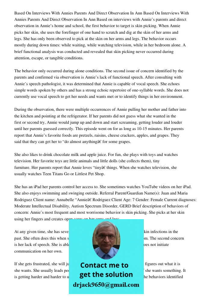 Based on interviews with Annie’s parents and direct observation in Annie’s home and school, the first behavior to target is skin picking. When Annie picks her s