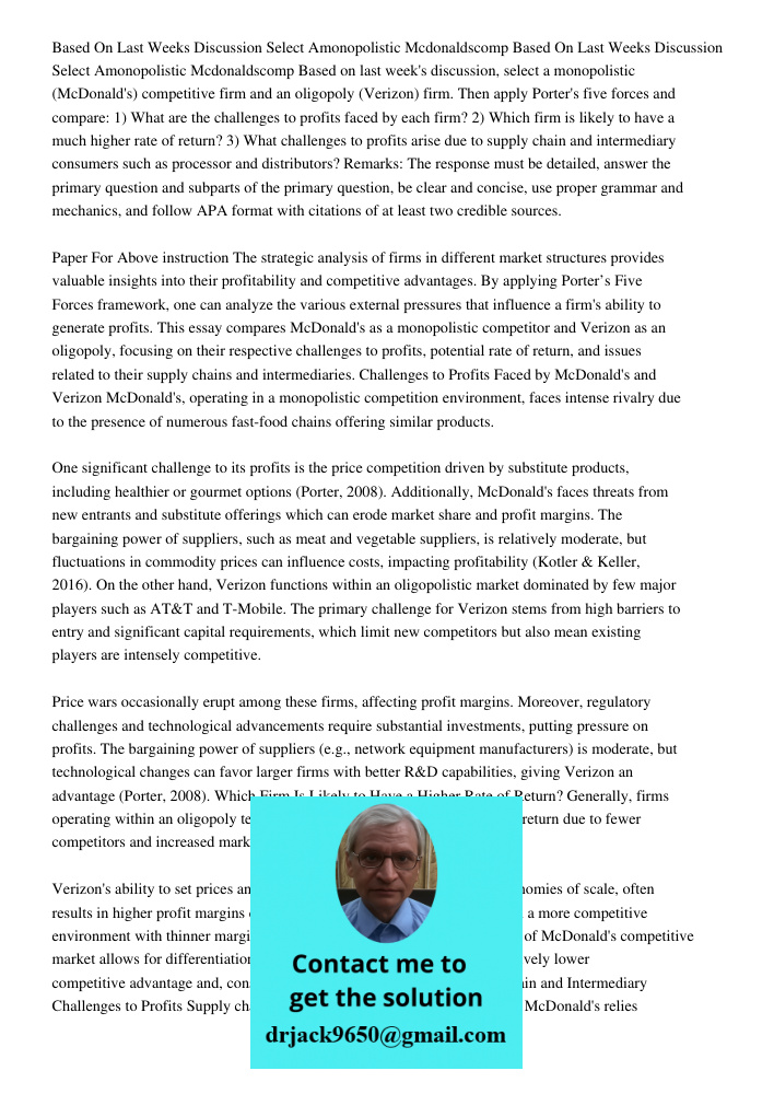 Based on last week's discussion, select a monopolistic (McDonald's) competitive firm and an oligopoly (Verizon) firm. Then apply Porter's five forces and compar