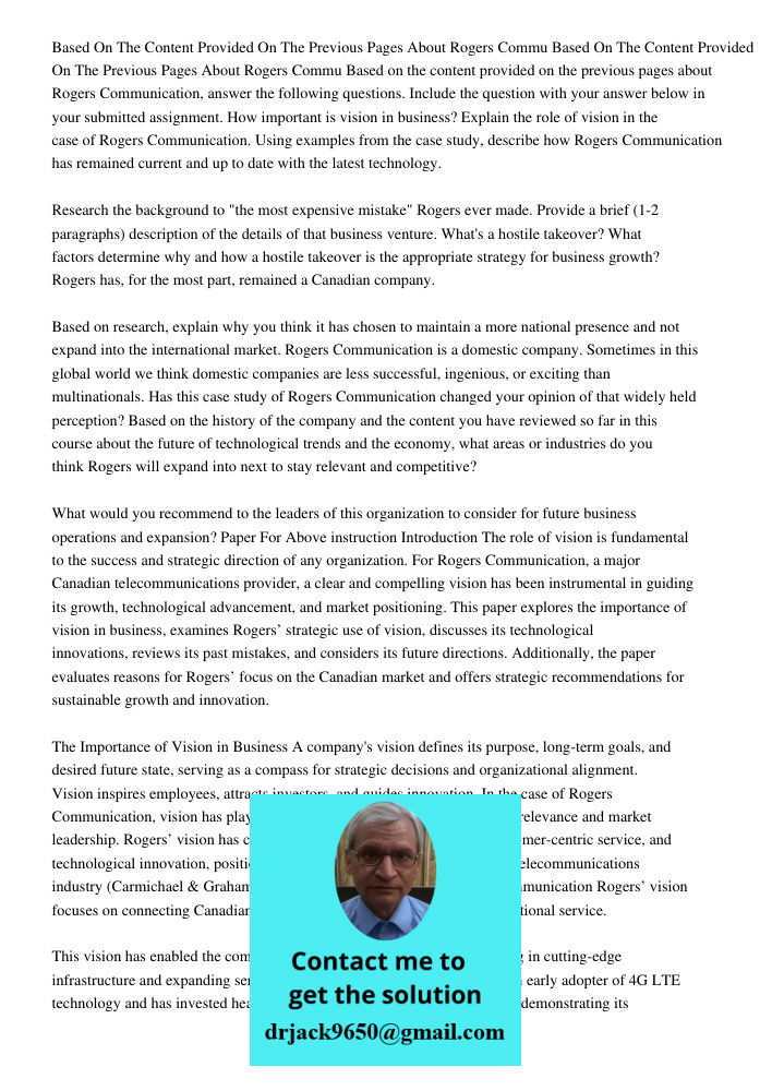 Based on the content provided on the previous pages about Rogers Communication, answer the following questions. Include the question with your answer below in y