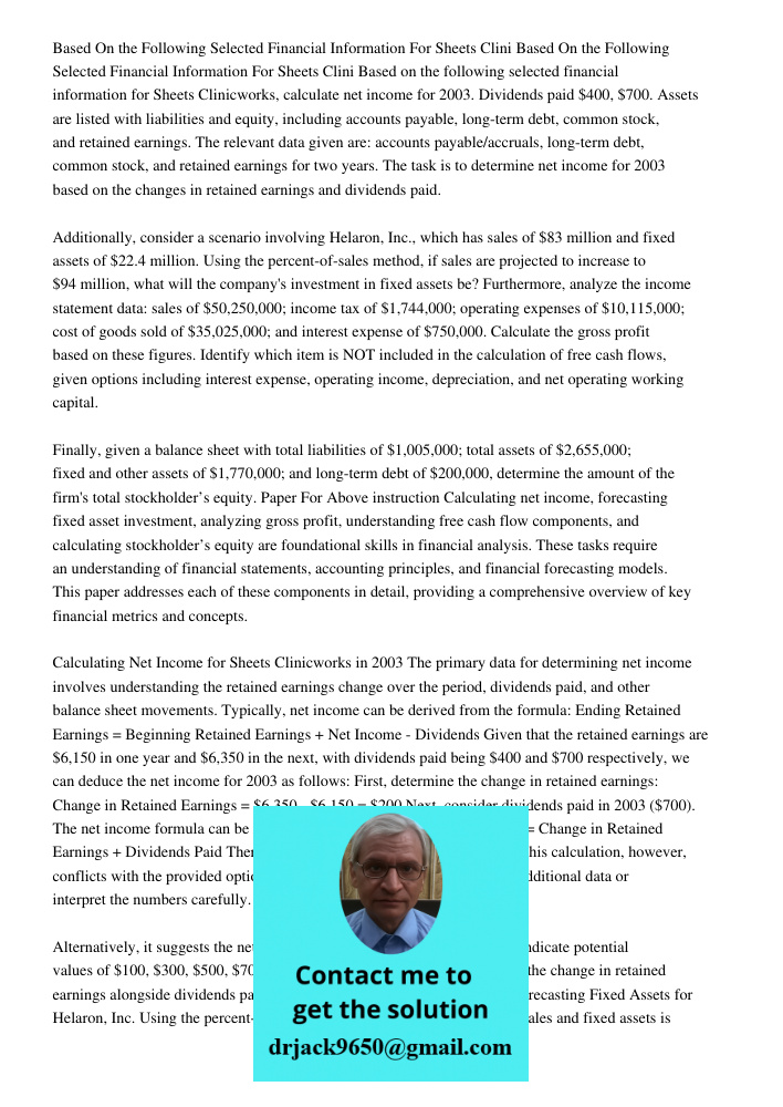 Based on the following selected financial information for Sheets Clinicworks, calculate net income for 2003. Dividends paid $400, $700. Assets are listed with l