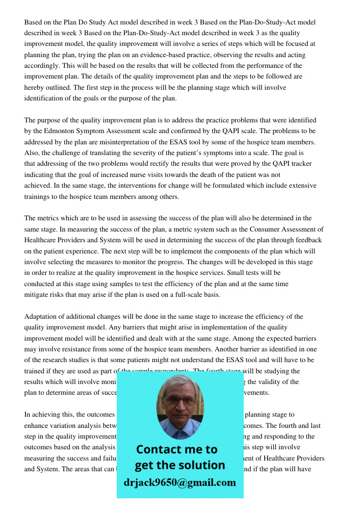 Based on the Plan-Do-Study-Act model described in week 3 as the quality improvement model, the quality improvement will involve a series of steps which will be 