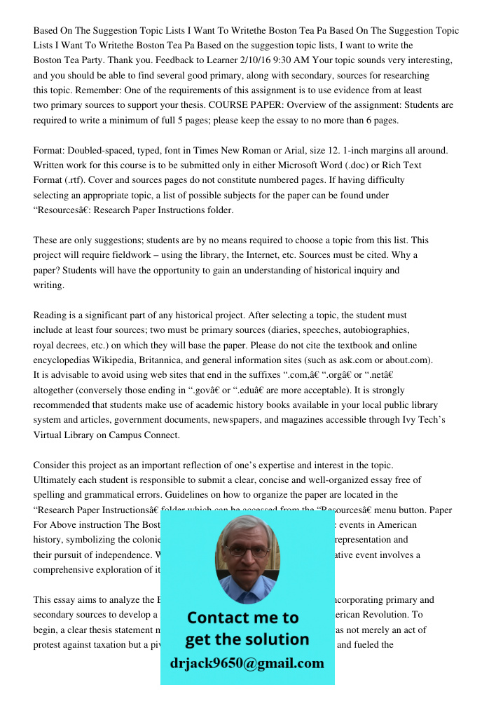 Based on the suggestion topic lists, I want to write the Boston Tea Party. Thank you. Feedback to Learner 2/10/16 9:30 AM Your topic sounds very interesting, an