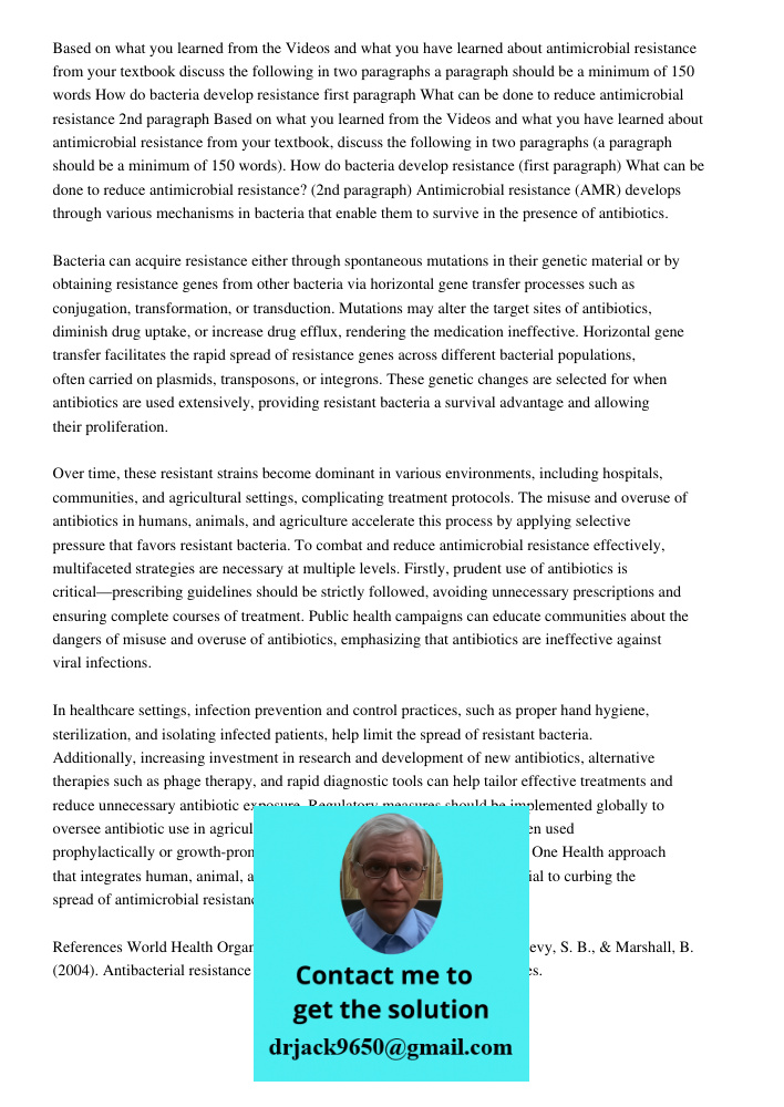 Antimicrobial resistance (AMR) develops through various mechanisms in bacteria that enable them to survive in the presence of antibiotics. Bacteria can acquire 