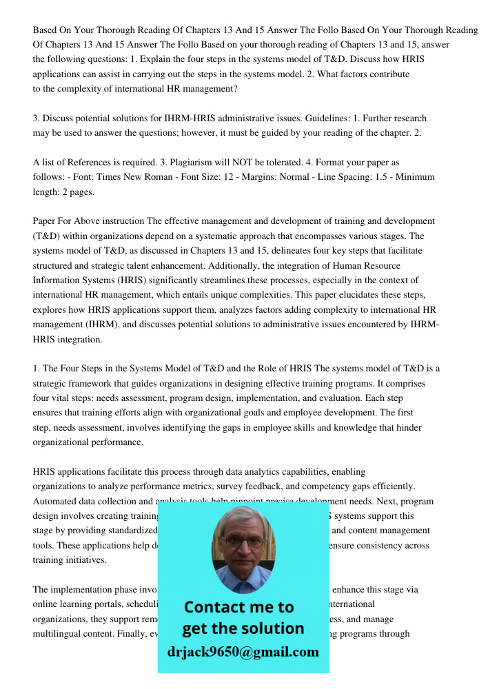 Based on your thorough reading of Chapters 13 and 15, answer the following questions: 1. Explain the four steps in the systems model of T&D. Discuss how HRIS ap