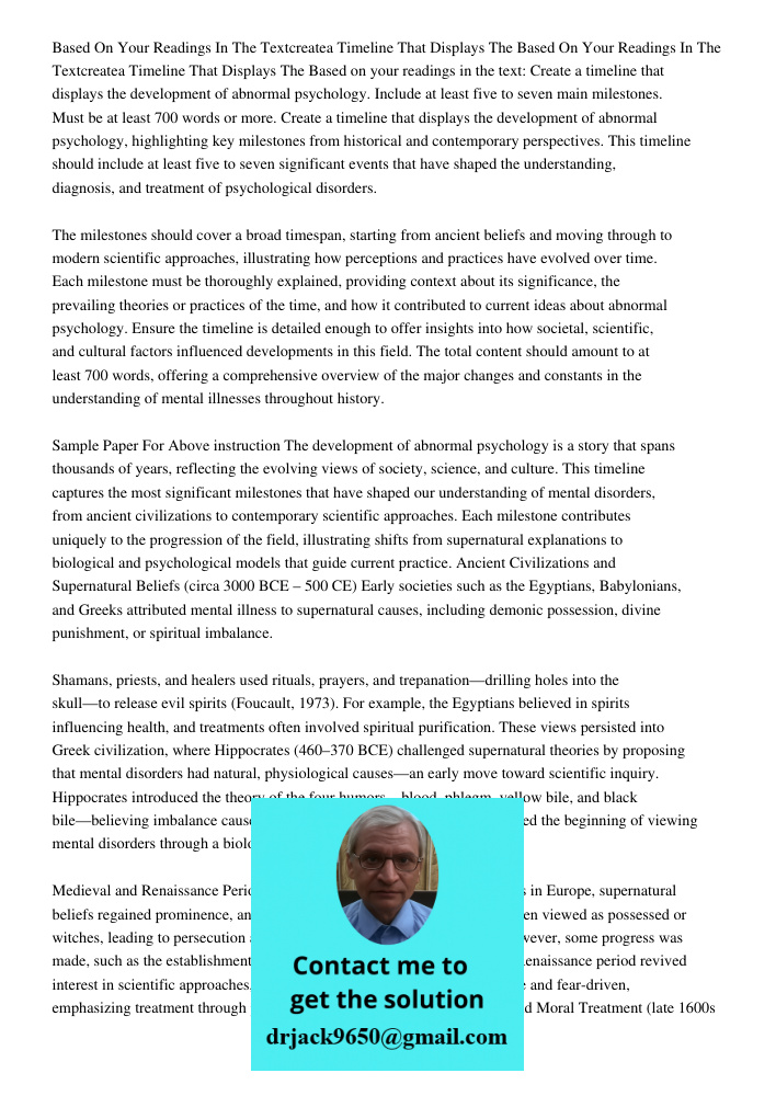 Based on your readings in the text: Create a timeline that displays the development of abnormal psychology. Include at least five to seven main milestones. Must