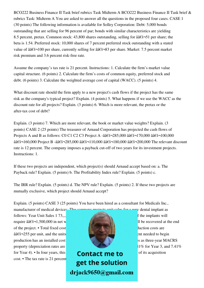 You are asked to answer all the questions in the proposed four cases. CASE 1 (30 points) The following information is available for Solley Corporation: Debt: 5,