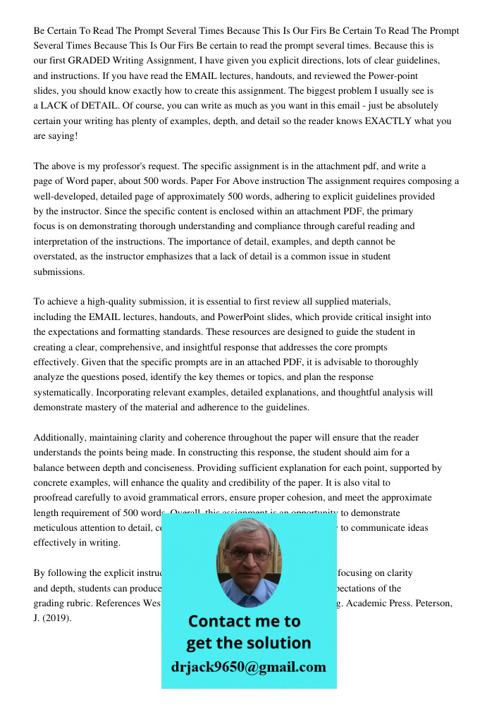 Be certain to read the prompt several times. Because this is our first GRADED Writing Assignment, I have given you explicit directions, lots of clear guidelines